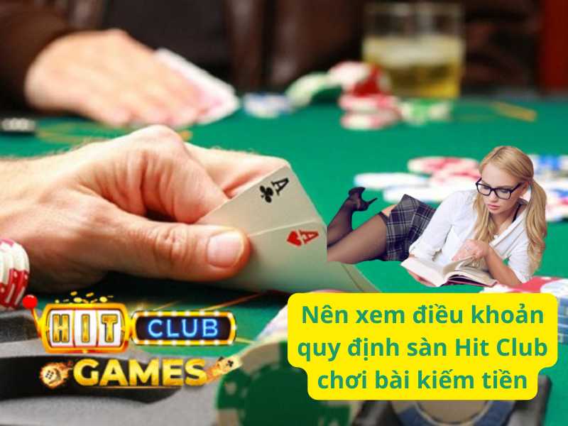 Nên xem điều khoản quy định sàn Hit Club chơi bài kiếm tiền