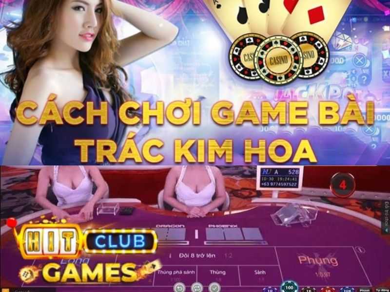 Cập nhật cách chơi Trác Kim Hoa tại Hit Club mới nhất